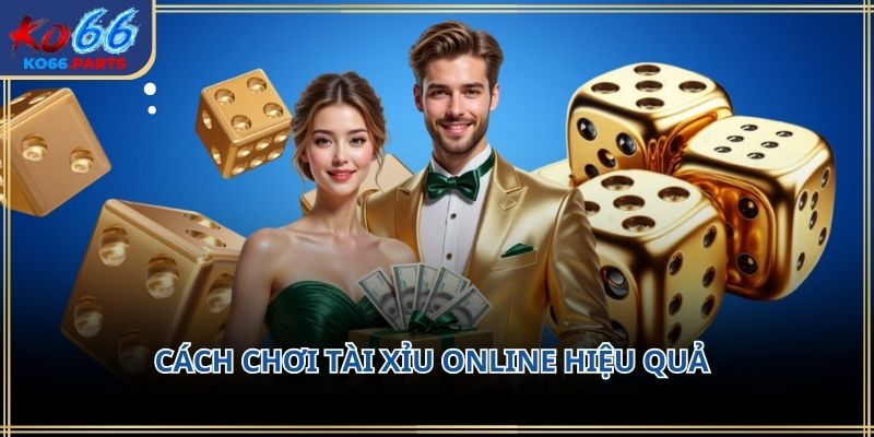 Cách chơi tài xỉu online hiệu quả KO66: Kinh nghiệm thực tế
