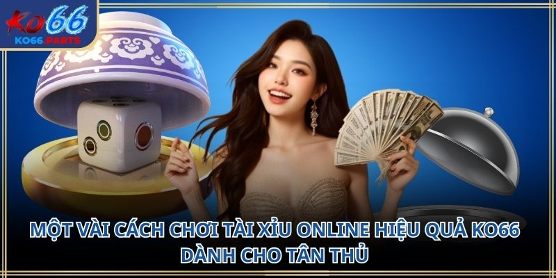 Cách chơi tài xỉu online hiệu quả KO66: Kinh nghiệm thực tế