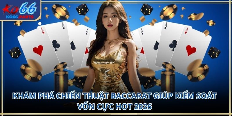 Chiến thuật baccarat giúp kiểm soát vốn KO66 2026