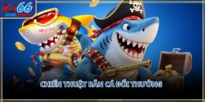 Chiến thuật bắn cá đổi thưởng KO66: Cách chơi 2026