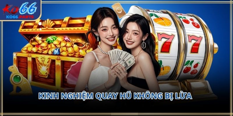 Kinh nghiệm quay hũ không bị lừa KO66 hot nhất 2026