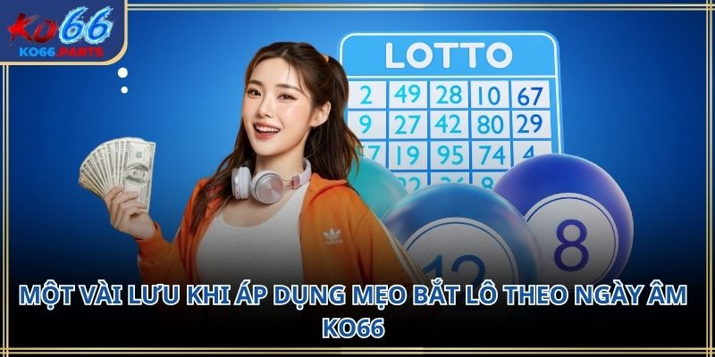 Mẹo bắt lô theo ngày âm KO66: Kinh nghiệm dân gian 2026