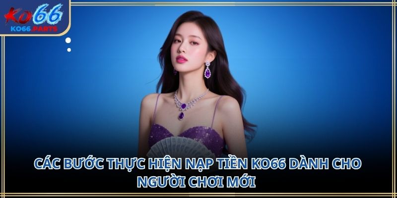 Nạp tiền ko66: Hướng dẫn chi tiết lưu ý cần biết