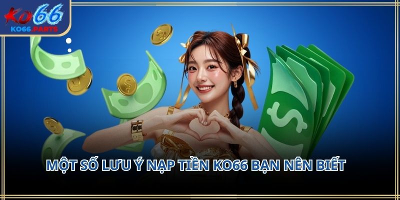 Nạp tiền ko66: Hướng dẫn chi tiết lưu ý cần biết