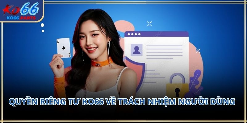 Quyền riêng tư KO66 – Nền tảng bảo vệ thông tin người dùng